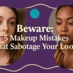 Beware 5 Makeup Mistakes That Sabotage Your Look